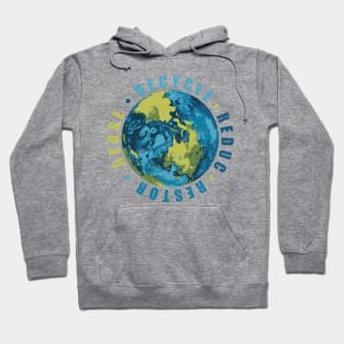 Restore Recycle Reduce Reuse Earth Hoodie